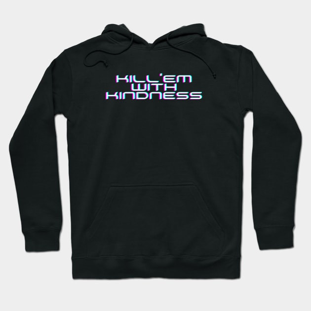 Kill'em With Kindness Edit Hoodie by Just In Tee Shirts